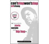 Can't stop won't stop. L'incredibile storia sociale dell'hip-hop