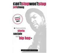 Can't stop won't stop. L'incredibile storia sociale dell'hip-hop - Chang Jeff