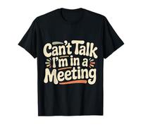 Can't Talk I'm in A Meeting Remote Humor Employee - Maglietta