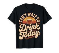 Can't Wait To Drink Today Alcohol Weekend Drinker ||- Maglietta