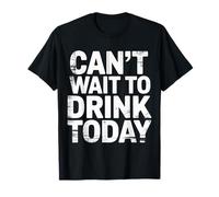 Can't Wait To Drink Today Alcohol Weekend Drinker - Maglietta