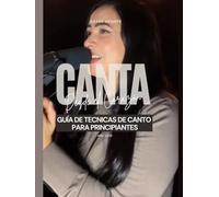 Canta desde el Corazon: Guia de Tecnicas de Canto para principiantes