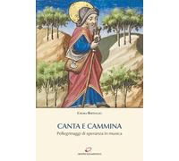 Canta e cammina. Pellegrinaggi di speranza in musica