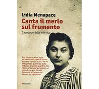 Canta il merlo sul frumento. Il romanzo della mia vita