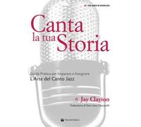 Canta la tua storia. Guida pratica per imparare e insegnare l'arte del canto jazz. Con File audio per il download