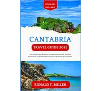 Cantabria Travel Guide 2025: Discover Pristine Beaches, Architectural Marvels, Outdoor Adventures, and Delectable Cuisine in Northern Spain's Jewel.
