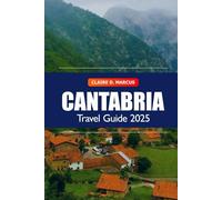 Cantabria Travel Guide 2025: Explore Northern Spain’s Coastline, Top Destination, Culture, Mountain, Cultural Wonders and Adventurers