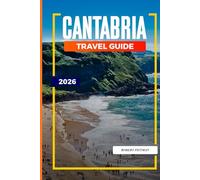 CANTABRIA TRAVEL GUIDE 2026: Discover Hidden Gems, Historic Landmarks, Travel Tips, and Unforgettable Vacation Experiences