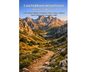 CANTABRIAN MOUNTAINS HIKING GUIDE 2026: “From Gentle Valleys to Limestone Peaks: A Warm, Beginner-Ready Guide to the Cantabrian Trails”