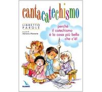 Cantacatechismo. Libretto. Canti per bambini e ragazzi. Perché il catechismo è la cosa più bella che c'è!