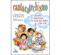 Cantacatechismo. Libretto. Canti per bambini e ragazzi. Perché il catechismo è la cosa più bella che c'è!
