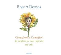 Cantafavole e cantafiori da cantare su non importa che aria. Ediz. illustrata