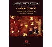 Cantami o curva. Osservazioni (musicologiche) sull'opera calcistica