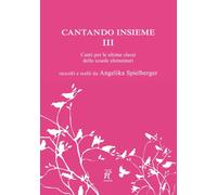 Cantando insieme. Canti per le ultime classi delle scuole elementari. Vol. 3