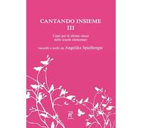 Cantando insieme. Canti per le ultime classi delle scuole elementari (Vol. 3)