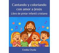 Cantando y coloriando con amor a Jesús: Libro de pintar infantil cristiano