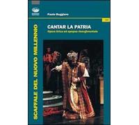 Cantar la patria. Opera lirica ed epopea risorgimentale. Con CD Audio