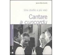 Cantare a cuncordu. Uno studio a più voci. Con CD Audio