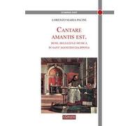 Cantare amantis est. Bene, bellezza e musica in sant’Agostino da Ippona
