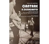 Cantare il disincanto. Disagio e malinconia nella canzone d'autore italiana negli anni del «miracolo economico»