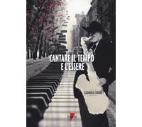 Cantare il tempo e l'essere - Fiorani Eleonora
