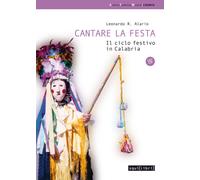 Cantare la festa. Il ciclo festivo in Calabria - 2019 - Squilibri