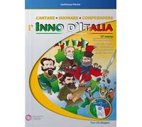 Cantare suonare comprendere l'inno d'Italia. Per la Scuola elementare. Con CD Audio