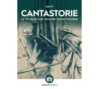 Cantastorie. La tua storia sulla Seconda Guerra Mondiale - [Altaforte Edizioni]