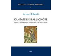 Cantate inni al Signore. Origini e sviluppo della Liturgia delle Ore in Occidente