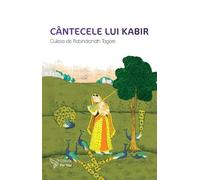 Cantecele lui Kabir. Culese de Rabindranath Tagore - Kabir