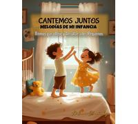 Cantemos Juntos Melodías de Mi Infancia: Ritmos para Reír y Arrullar a Los Pequeños