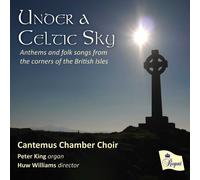 Cantemus Chambe Under a Celtic Sky: Anthems and Folk Songs from the Corners of t