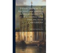 Canterbury City Extracts From the Ancient Documents Relating (Copertina rigida)