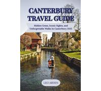 CANTERBURY TRAVEL GUIDE 2025: Hidden Gems, Iconic Sights, and Unforgettable Walks