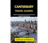 CANTERBURY TRAVEL GUIDES: Explore the Best places to see and Experience England’s cathedral city