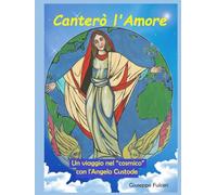 Canterò l'Amore: Un viaggio nel "cosmico" con l'Angelo Custode
