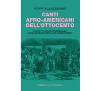 Canti afro-americani dell'Ottocento. Raccolti da William Francis Allen, Charles Pickard Ware e Lucy McKim Garrison