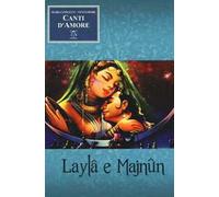 Canti d'amore. Laylâ e Majnûn