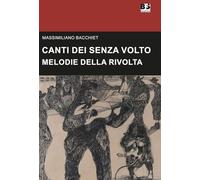 Canti dei senza volto. Melodie della rivolta