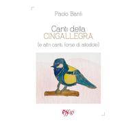 Canti della cingallegra (e altri canti, forse di allodole) - Banfi Paolo