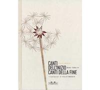 Canti dell'inizio canti della fine. Ediz. a colori