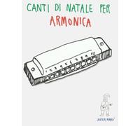 Canti di Natale per Armonica: Canzoni in Spartiti e Tablatura per Armonica