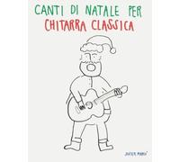 Canti di Natale per Chitarra Classica: Canzoni in Spartiti e Tablatura!