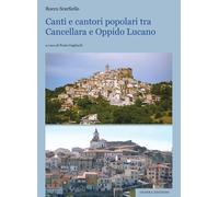 Canti e cantori popolari tra Cancellara e Oppido Lucano - [Osanna Edizioni]
