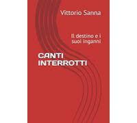 CANTI INTERROTTI: Il destino e i suoi inganni