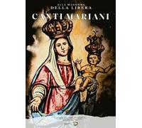 Canti mariani. Alla Madonna della Libera