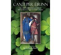 Canti per Éirinn. Poesie irlandesi d’amore e libertà dal Medioevo a oggi. Testo originale a fronte
