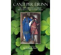 Canti per Éirinn. Poesie irlandesi d'amore e libertà dal '600 a oggi