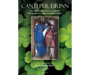 Canti per Éirinn. Poesie irlandesi d'amore e libertà dal '600 a oggi