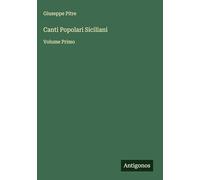 Canti Popolari Siciliani: Volume Primo